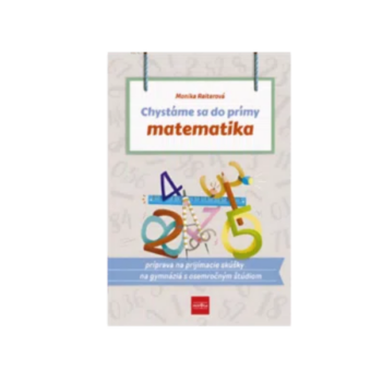 Cvičebnica Chystáme sa do prímy – Matematika pre žiakov 5. ročníka ZŠ na prípravu prijímacích skúšok